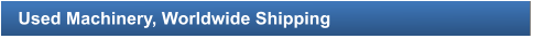 Used Machinery, Worldwide Shipping